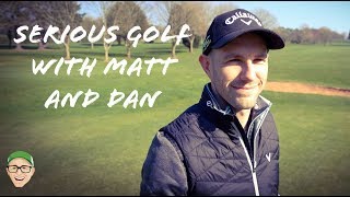 SERIOUS GOLF WITH DAN AND MATT [upl. by Dlanger]