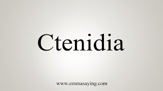 How To Say Ctenidia [upl. by Draude]