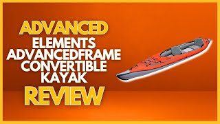 ADVANCED ELEMENTS AdvancedFrame Convertible Kayak Review [upl. by Jesselyn]