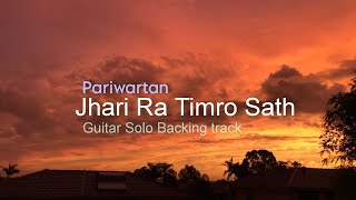 Pariwartan  Jhari ra timro sath  Guitar solo Backing Track [upl. by Lurie79]