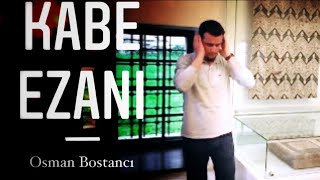 İçinizi Titretecek Bir Kabe EzanıOsman Bostancı [upl. by Gonzalez]