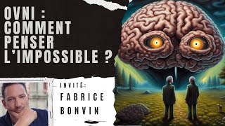 OVNI  Comment penser limpossible   Avec Fabrice BONVIN [upl. by Volin462]