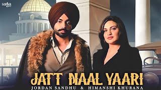 Jatt Naal Yaari  Jordan Sandhu  Himanshi Khurana  Arjan Virk  The Kidd  New Punjabi Songs 2021 [upl. by Rogerg308]