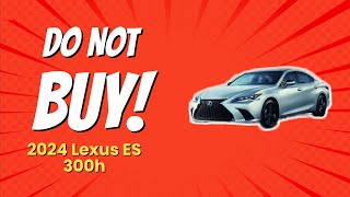 2024 Lexus ES 300h  10 Reasons NOT to Buy 🚫💔 [upl. by Erbma732]