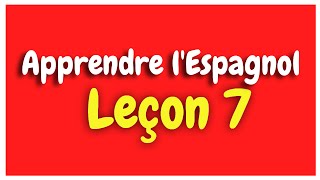 Apprendre lespagnol Leçon 7 Pour Débutants HD [upl. by Blunk]