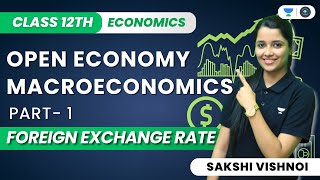 Open Economy Macroeconomics  Foreign Exchange Rate  Class 12th Macroeconomics  Sakshi Vishnoi [upl. by Mimi525]