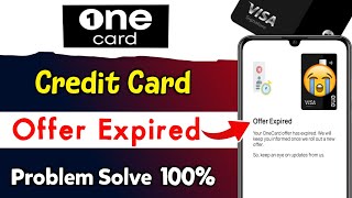 One Card Credit Card Offer Expired Problem Solve  onecard offer expired problem  one card [upl. by Mariel53]