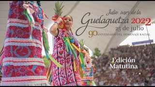 GUELAGUETZA 2022 Edición Matutina 250722 [upl. by Chariot283]