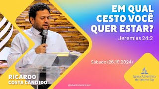 Sábado 26102024  Ricardo Costa Cândido quotEm qual cesto você quer estarquot  Jeremias 242 [upl. by Ulrick]