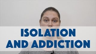 Isolation and Addiction [upl. by Lipps]