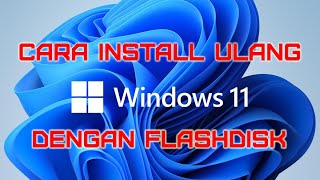 Cara Install Ulang Windows 11 Dengan Flashdisk [upl. by Bran]