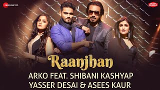 Raanjhan  Zee Music Originals  Arko  Shibani Kashyap  Yasser Desai  Asees Kaur  Vinnil Markan [upl. by Oiziruam]