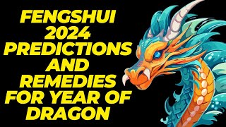 Accurate Feng Shui 2024 Predictions and Remedies For the Year of the Dragon [upl. by Ilan]