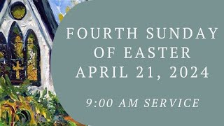 The Fourth Sunday of Easter April 21 2024 9am Service [upl. by Ettenig]