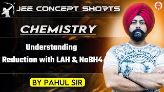 JEE chemistry 2025  Reduction Reactions with LAH amp NaBH₄  Pahul Sir [upl. by Ettenrahs]