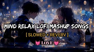 Mind Relax Lofi Mashup  Mind Relaxing Songs  Mind Relax Lofi Song  Slowed And Reverb MRVrother [upl. by Puto]