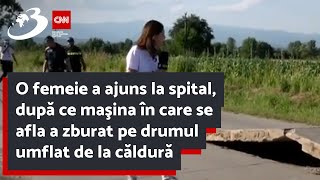 O femeie a ajuns la spital după ce maşina în care se afla a zburat pe drumul umflat de la căldură [upl. by Nnylorac]