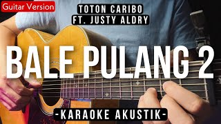 Bale Pulang 2 Karaoke Akustik  Toton Caribo Ft Justy Aldrin Ivond Buga Karaoke Version [upl. by Libyc]