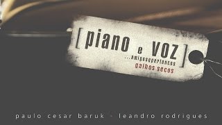 quotGalhos Secosquot  Piano e Voz Amigos e Pertences  Paulo César Baruk e Leandro Rodrigues [upl. by Yde]