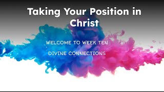 Week 10  Divine Connections 12Week BibleStudy  Position in Christ [upl. by Anelav750]