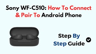 Sony WFC510 How To Connect amp Pair To Android Phone [upl. by Elson]