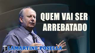 Lamartine Posella  QUEM VAI SER ARREBATADO Palavras de Deus [upl. by Marko]