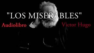 LOS MISERABLES Audiolibro completo Victor Hugo [upl. by Cirtemed]