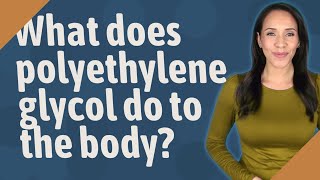 What does polyethylene glycol do to the body [upl. by Fifine861]