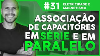 Aula 31  Eletricidade e Magnetismo Associação de Capacitores  Paralelo e Série [upl. by Jay961]