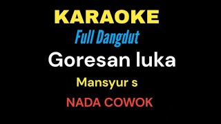 KARAOKE DANGDUT GORESAN LUKA MANSYUR S NADA COWOK [upl. by Hilliard]