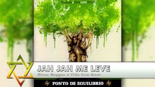 Ponto de Equilíbrio  Jah Jah Me Leve [upl. by Ainesell264]