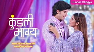 Yaara Ve Mere Yaara full song Duet Version  Kundali Bhagya  Zee TV [upl. by Fleta]