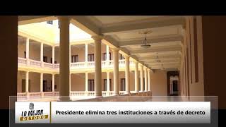 Presidente elimina tres instituciones a través de decreto [upl. by Chivers310]