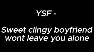 Sweet clingy boyfriend wont leave you alone  YSF [upl. by Hayidah]