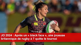 JO 2024  Après un « black face » une joueuse britannique de rugby à 7 quitte le tournoi [upl. by Pasquale]