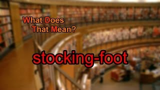 What does stockingfoot mean [upl. by Peirce289]