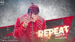 Repeat Full Audio Song  Jazzy B FtJSL  Punjabi Song Collection  Speed Records [upl. by Egan]