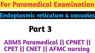 Endoplasmic reticulum and Vacuole  AIIMS paramedical  CPNET  AFMC nursing  CNET  CPET [upl. by Krall501]