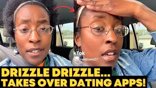 quot Drizzle Drizzle Has Taken Over The Dating Apps Women Are Big Mad [upl. by Decca815]