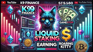 K9 FINANCE LIQUID STAKING  GAMESTOP EARNING  ROARING KITTY [upl. by Ailic]