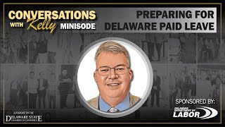 Conversations with Kelly  Minisode Preparing for Delaware Paid Leave [upl. by Krysta]