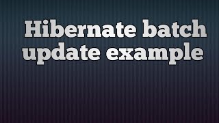 Hibernate 5  Batch Update example [upl. by Thetis]