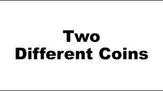 Two Different Coins [upl. by Ellmyer438]