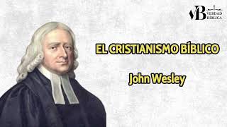 EL CRISTIANISMO BIBLICO  JOHN WESLEY [upl. by Belva]