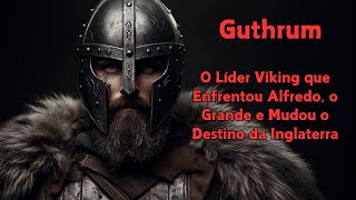 Guthrum  O Líder Viking que Enfrentou Alfredo o Grande e Mudou o Destino da Inglaterra [upl. by Uthrop799]