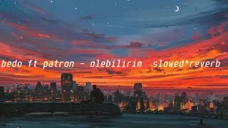 bedo ft patron  ölebilirim  ｓｌｏｗｅｄ＊ｒｅｖｅｒｂ [upl. by Anderer790]