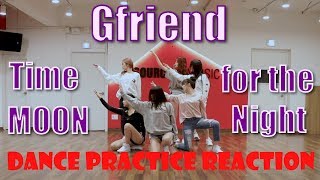 Gfriend 여자친구  Time For The Moon Night  Dance Practice Reaction [upl. by Pitchford]