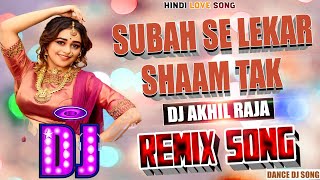 DJ REMIX  Subha Se Lekar Sham Tak  Mohra Hit Song  Hindi Love Song  Dance Mix  Bass Jbl [upl. by Auj]