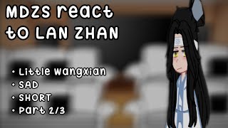 MDZS REACT TO LAN ZHAN • BL • SAD • SHORT • PART 23 [upl. by Cira]