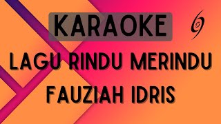 Fauziah Idris  Lagu Rindu Merindu Karaoke [upl. by Adine722]